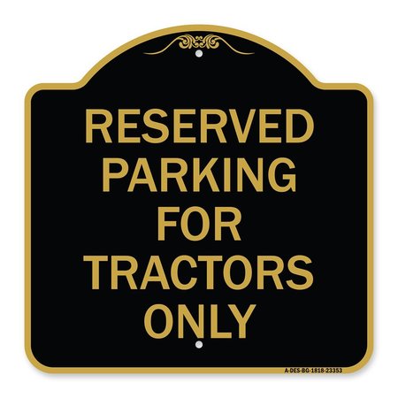 SIGNMISSION Parking Space Reserved Parking Reserved for Tractors Only, Black & Gold Architectural, BG-1818-23353 A-DES-BG-1818-23353